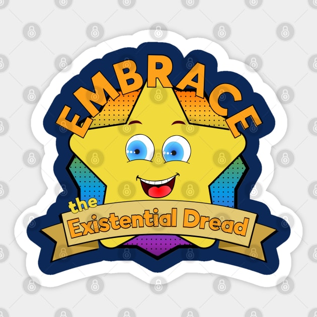 Embrace the existential dread Sticker by PincGeneral